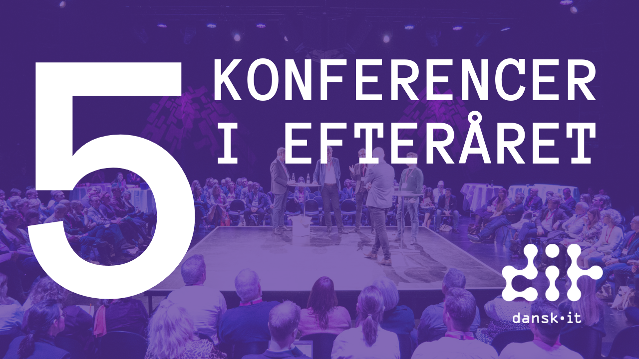 Fuldt blus på events hos DANSK IT: Her er fem konferencer i efteråret